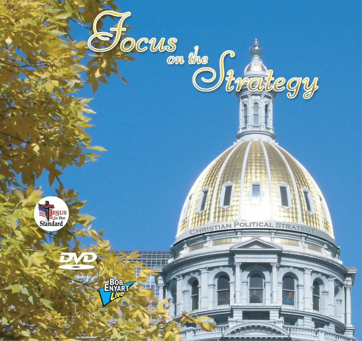Focus on the Strategy Trilogy DVD by Bob Enyart Live, featuring golden-domed capitol building with blue sky and yellow leaves in foreground